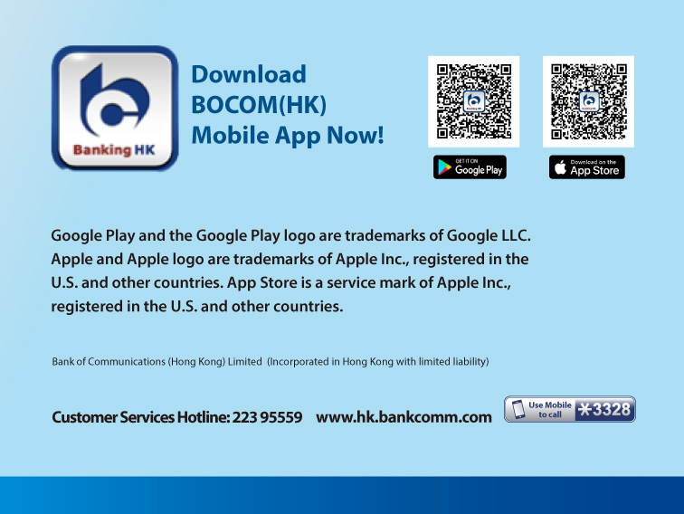 download bocom(hk) mobile app now!  google play and the google play logo are trademarks of google llc. apple and apple logo are trademarks of apple inc., registered in the u.s. and other countries. app store is a service mark of apple inc., registered in the u.s. and other countries. bank of communications (hong kong) limited (incorporated in hong kong with limited liability) customer services hotline: 223 95559 www.hk.bankcomm.com